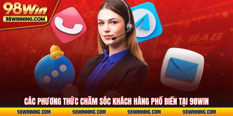 Các phương thức chăm sóc khách hàng phổ biến tại 98WIN