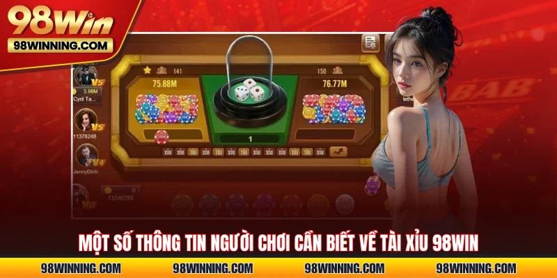 Một số thông tin người chơi cần biết về tài xỉu 98WIN