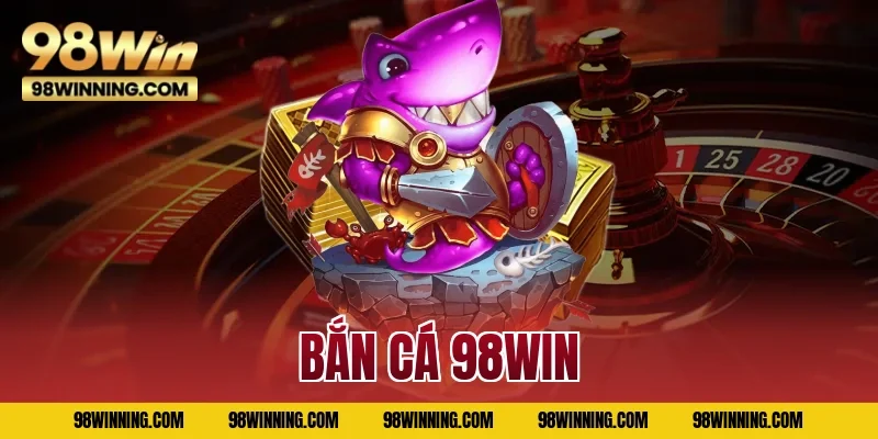 Bắn cá 98WIN