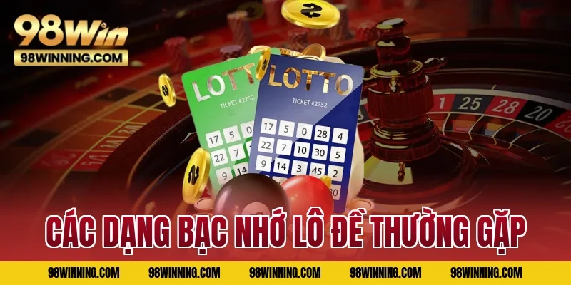 Các dạng bạc nhớ lô đề thường gặp