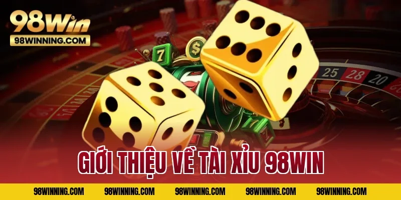 Giới thiệu về tài xỉu 98WIN