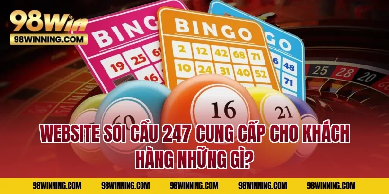 Website soi cầu 247 cung cấp cho khách hàng những gì?
