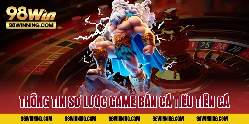 Thông tin sơ lược game bắn cá Tiểu Tiên Cá